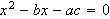 $x^{2}-bx-ac=0$