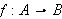 $f:A\rightarrow B$