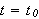 $t=t_{0}$
