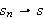 $s_{n}\rightarrow s$