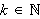 $k\in \QTR{Bbb}{N}$