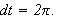 $dt=2\pi .$