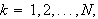 $k=1,2,...,N,$