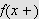 $f\left( x+\right) $