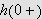 $h\left( 0+\right) $