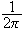 $\dfrac{1}{2\pi }$