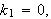 $k_{1}=0,$