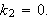 $k_{2}=0.$