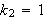 $k_{2}=1$