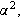 $\alpha ^{2},$