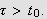 $\tau >t_{0}.$