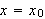 $x=x_{0}$