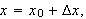 $x=x_{0}+\Delta x,$