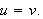 $u=v.$