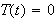 $T(t)=0$